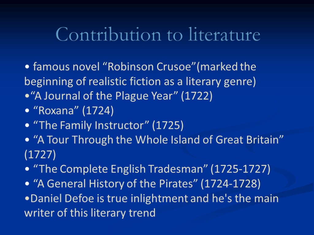 Contribution to literature famous novel “Robinson Crusoe”(marked the beginning of realistic fiction as a